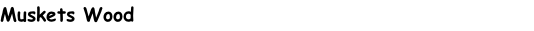 Muskets Wood