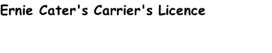 Ernie Cater's Carrier's Licence