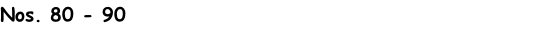 Nos. 80 - 90