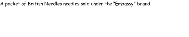 A packet of British Needles needles sold under the “Embassy” brand